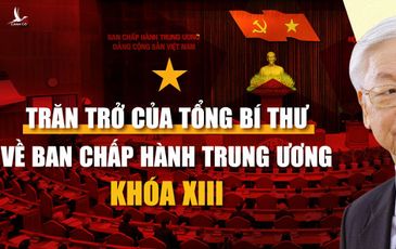 Trăn trở của Tổng Bí thư về Ban Chấp hành Trung ương khóa XIII