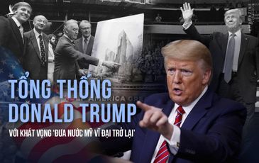 Tổng thống Donald Trump với khát vọng ‘đưa nước Mỹ vĩ đại trở lại’