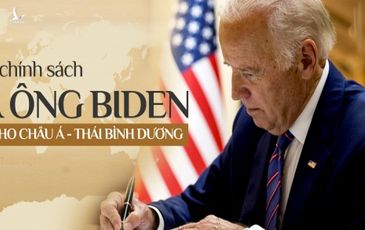 Chỉ dấu chính sách của ông Biden đưa ra cho châu Á – Thái Bình Dương