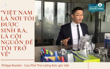 Cựu Phó thủ tướng Đức gốc Việt: “Việt Nam là nơi tôi được sinh ra, là cội nguồn để tôi trở về”