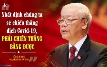 Tổng bí thư: ‘Nhất định chúng ta sẽ chiến thắng dịch Covid-19, phải chiến thắng bằng được’