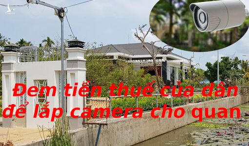 Lý do hủy việc lắp camera ở nhà quan – Băn khoăn là rất băn khoăn!