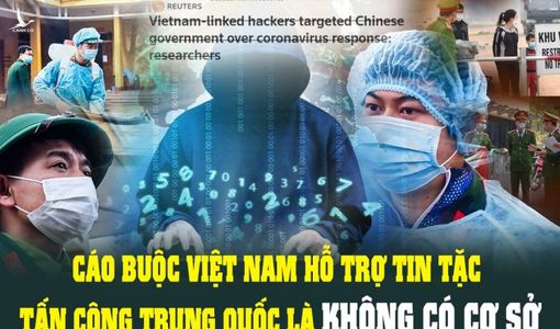 Mưu hèn kế bẩn đằng sau trò vu cáo Việt Nam hỗ trợ tin tặc tấn công Trung Quốc