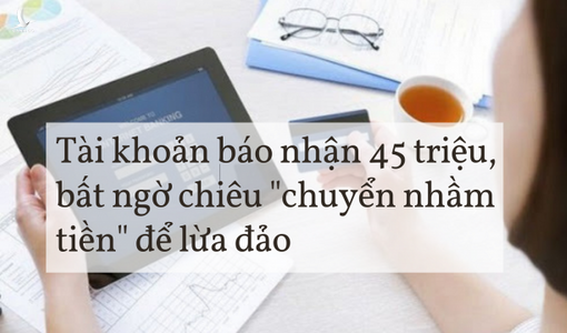 Hàng chục triệu trong tài khoản ‘bốc hơi’ vì trả lại 2 triệu ‘chuyển nhầm’