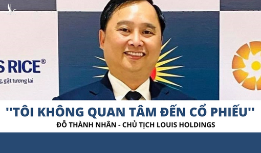 Chủ tịch Louis Holdings và con đường khởi nghiệp từ buôn gạo đến khẳng định không quan tâm đến cổ phiếu